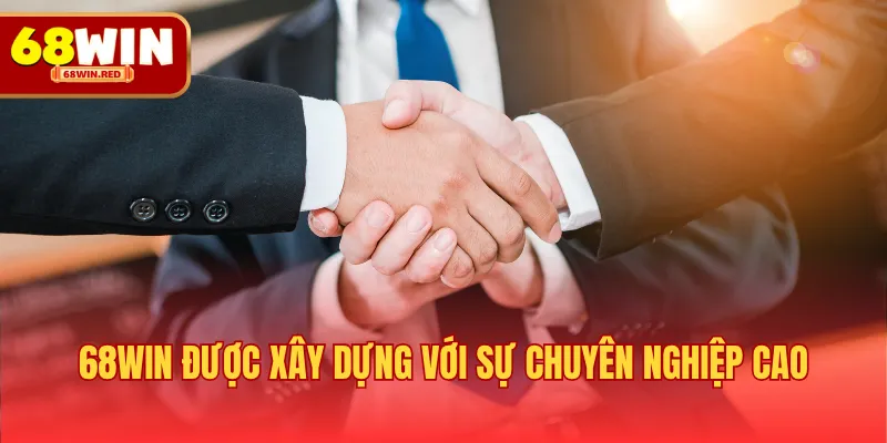 68WIN được xây dựng với sự chuyên nghiệp cao