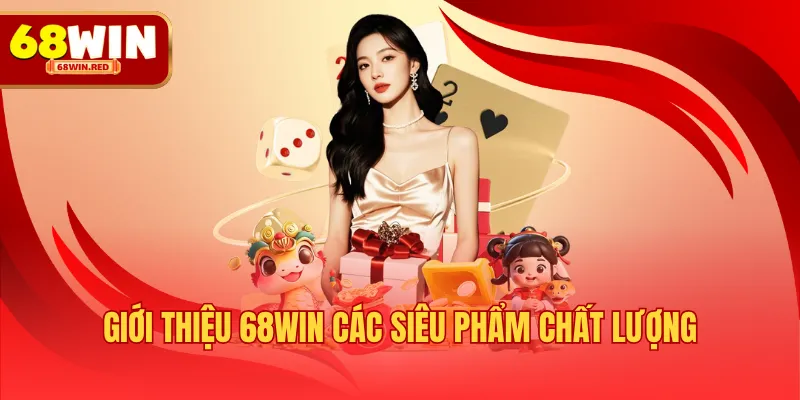 Giới thiệu 68WIN các siêu phẩm chất lượng