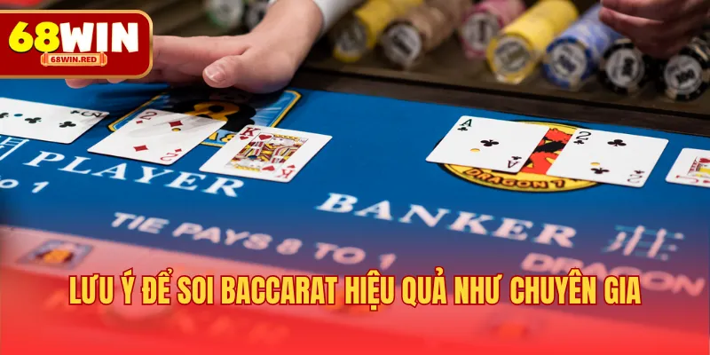Lưu ý để soi Baccarat hiệu quả như chuyên gia