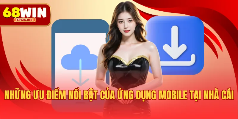 Những ưu điểm nổi bật của ứng dụng mobile tại nhà cái
